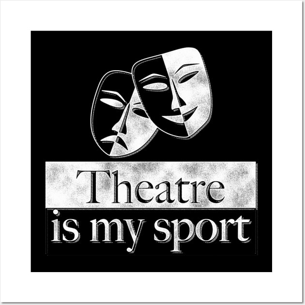 Theatre Is My Sport Theatre Lover Gifts Wall Art by Giggias